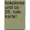 Kokolores und Co 05. Rote Karte! by Tobias Bungter