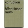 Korruption im öffentlichen Raum door Onbekend