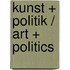 Kunst + Politik / Art + Politics