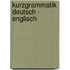 Kurzgrammatik Deutsch - Englisch