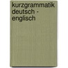 Kurzgrammatik Deutsch - Englisch by Monika Reißmann