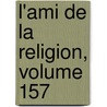 L'Ami de La Religion, Volume 157 door Onbekend