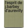 L'Esprit de J.Barbey D'Aurevilly by Jules Barbey D'aurevilly