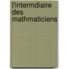 L'Intermdiaire Des Mathmaticiens by Unknown