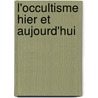 L'Occultisme Hier Et Aujourd'hui by Joseph Grasset
