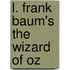 L. Frank Baum's The Wizard of Oz
