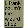 L. Frank Baum's The Wizard of Oz by Layman Frank Baum