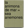 La Animona de Mar = Sea Anemones door Lola M. Schaefer