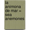 La Animona de Mar = Sea Anemones door Lola M. Schaefer