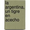 La Argentina, Un Tigre En Acecho door Marcos Casco