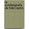 La Autobiografia de Fidel Castro by Norberto Fuentes