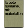 La Bete humaine. Mit Materialien door Émile Zola