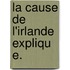 La Cause De L'Irlande Expliqu E.