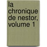 La Chronique De Nestor, Volume 1 door Nestor