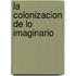 La Colonizacion de Lo Imaginario