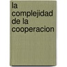 La Complejidad de La Cooperacion door Robert Axelrod