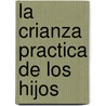 La Crianza Practica de los Hijos door Ron Herron