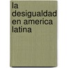 La Desigualdad En America Latina door Francisco Ferreira