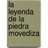 La Leyenda de La Piedra Movediza