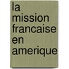 La Mission Francaise En Amerique door M. Henri Bergson