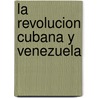 La Revolucion Cubana y Venezuela door German Sanchez