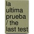 La Ultima Prueba / The Last Test
