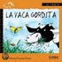 La Vaca Gordita = The Chubby Cow