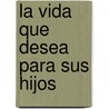 La Vida Que Desea Para Sus Hijos door Les Parrott Iii