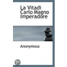 La Vitadi Carlo Magno Imperadore door . Anonymous