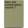 Labor And Compensation, Volume 7 by Meyer Bloomfield