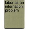 Labor As An Internationl Problem door E. John Solano