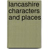 Lancashire Characters And Places by Thomas Newbigging