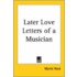 Later Love Letters Of A Musician