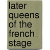 Later Queens Of The French Stage door Hugh Noel Williams