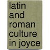 Latin And Roman Culture In Joyce by R.J. Schork