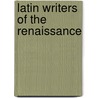 Latin Writers Of The Renaissance door Ceri Davies