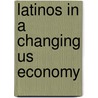 Latinos In A Changing Us Economy by Unknown