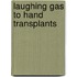 Laughing Gas To Hand Transplants