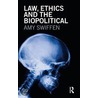 Law, Ethics And The Biopolitical by Amy Swiffen