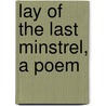 Lay of the Last Minstrel, a Poem door Walter Scott