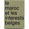 Le Maroc Et Les Interests Belges by Victor Collin