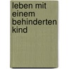 Leben mit einem behinderten Kind door Christa Büker