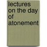 Lectures On The Day Of Atonement by William Kelley