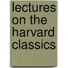 Lectures On The Harvard Classics by Unknown