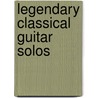 Legendary Classical Guitar Solos door Onbekend
