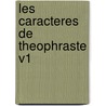 Les Caracteres De Theophraste V1 door Theophrastos