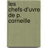 Les Chefs-D'Uvre de P. Corneille by Pierre Corneille