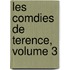 Les Comdies de Terence, Volume 3