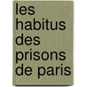 Les Habitus Des Prisons de Paris door mile Laurent