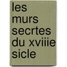 Les Murs Secrtes Du Xviiie Sicle door Octave Uzanne